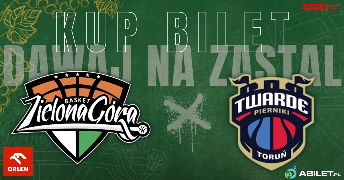 ORLEN Zastal Zielona Góra vs Arriva LOTTO Twarde Pierniki Toruń